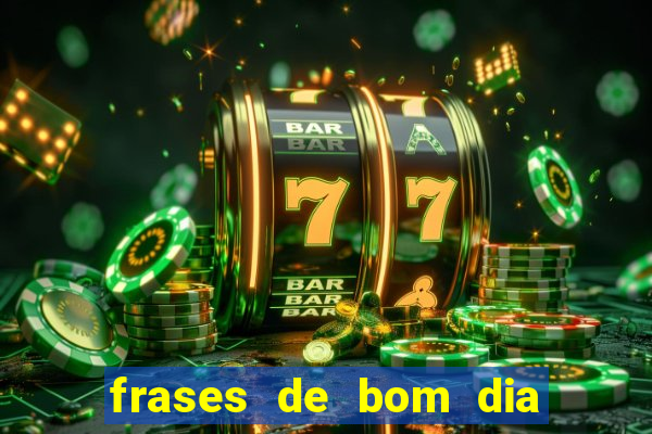 frases de bom dia motivacional trabalho